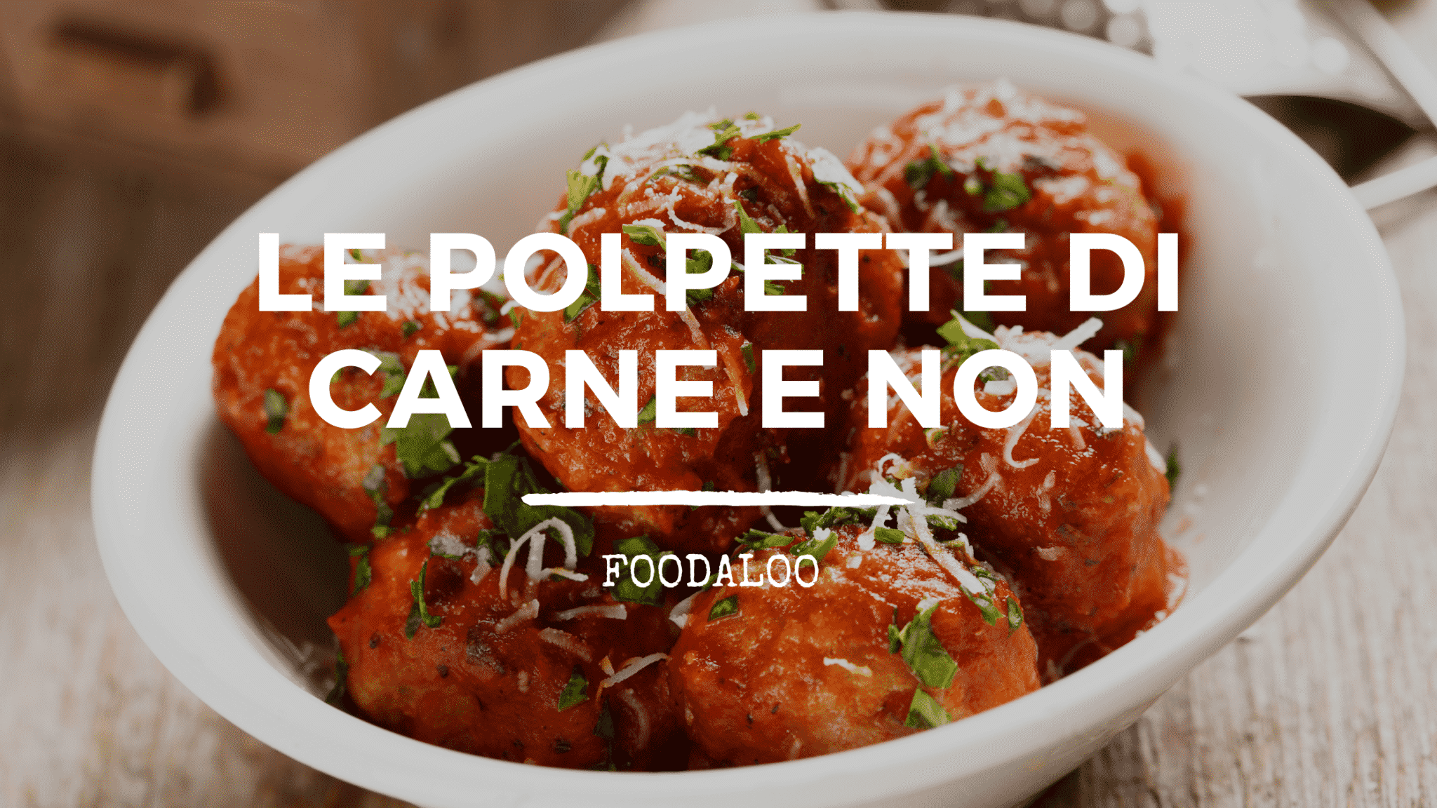 Origine, storia e ricette delle nostre amate Polpette.